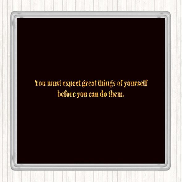 Black Gold Expect Great Things Quote Coaster