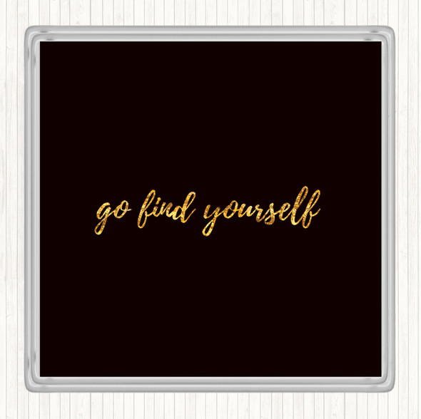 Black Gold Find Yourself Quote Coaster