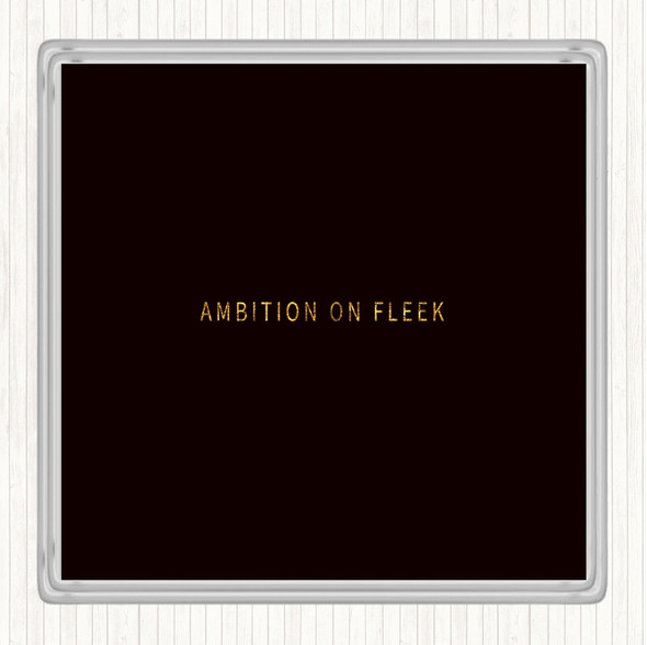 Black Gold Ambition On Fleek Small Quote Coaster