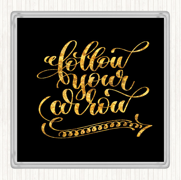 Black Gold Follow Your Arrow Quote Coaster