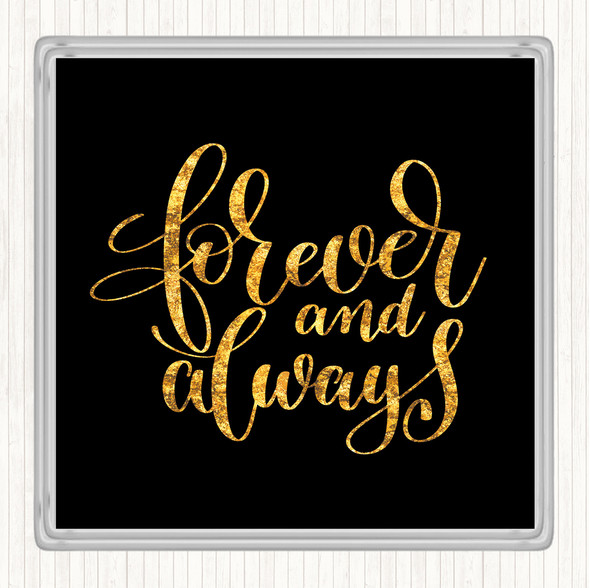 Black Gold Forever & Always Quote Coaster