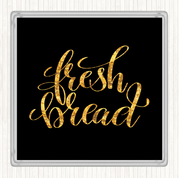 Black Gold Fresh Bread Quote Coaster