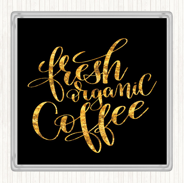 Black Gold Fresh Organic Coffee Quote Coaster