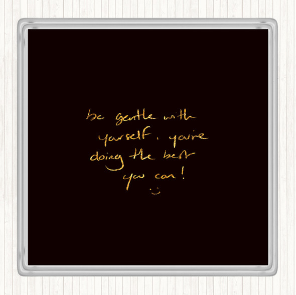 Black Gold Gentle With Yourself Quote Coaster