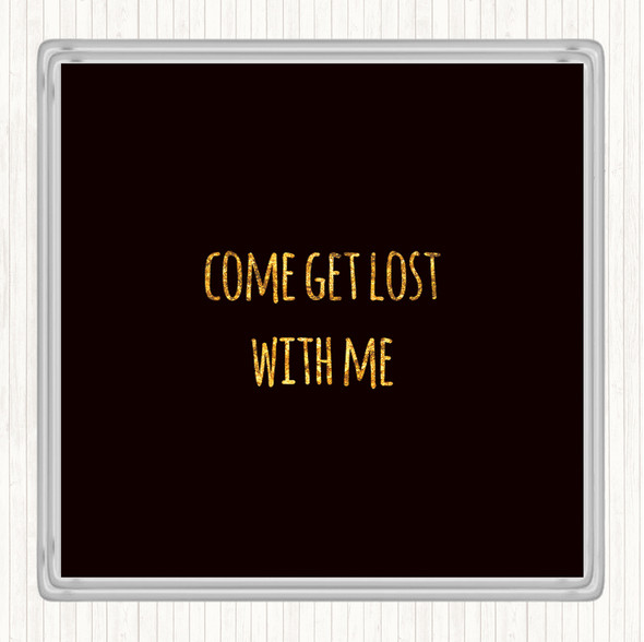 Black Gold Get Lost Quote Coaster