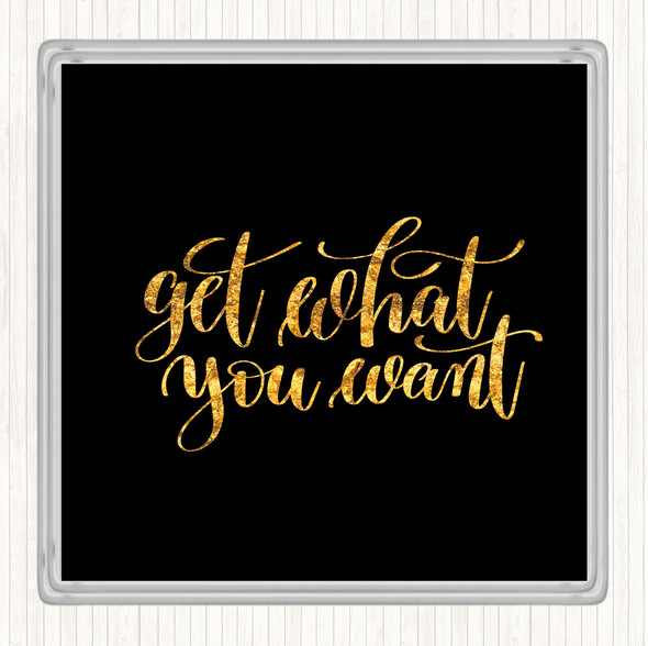 Black Gold Get What You Want Quote Coaster