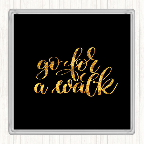 Black Gold Go For A Walk Quote Coaster