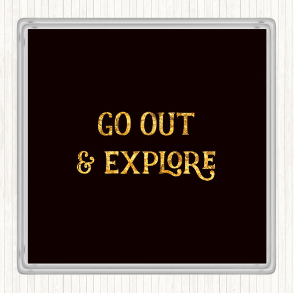 Black Gold Go Out Explore Quote Coaster