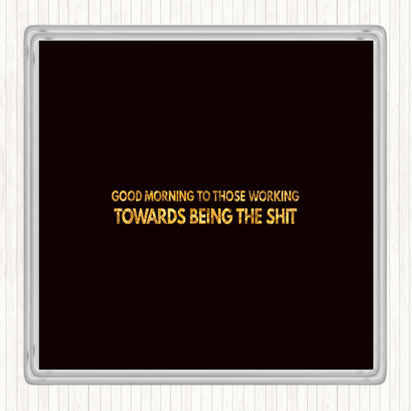 Black Gold Good Morning To Those Working Quote Coaster