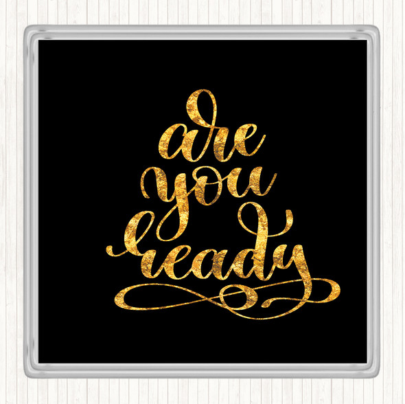 Black Gold Are You Ready Quote Coaster