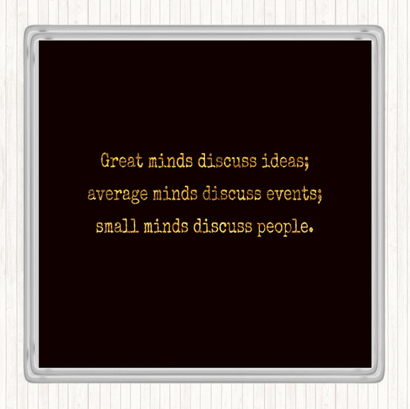 Black Gold Great Minds Discuss Ideas Quote Coaster