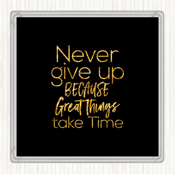 Black Gold Great Things Take Time Quote Coaster
