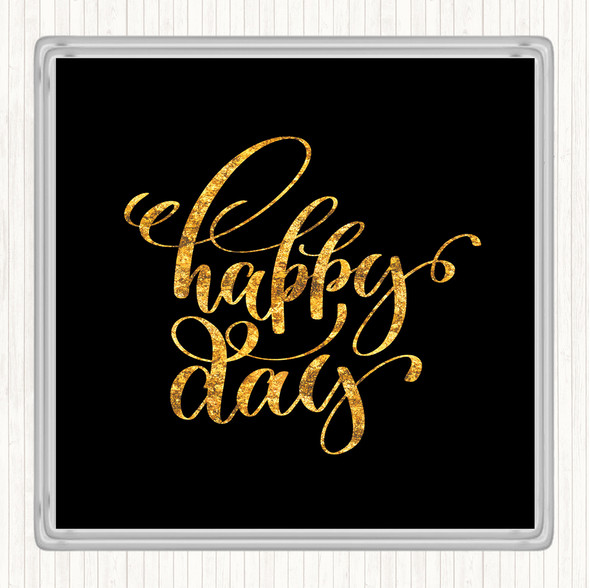 Black Gold Happy Day Quote Coaster