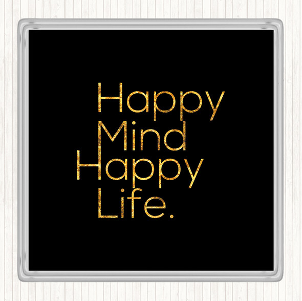 Black Gold Happy Mind Happy Life Quote Coaster