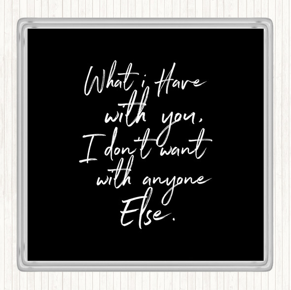 Black White Have With You Quote Coaster