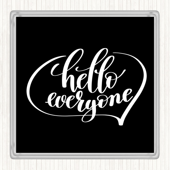 Black White Hello Everyone Quote Coaster