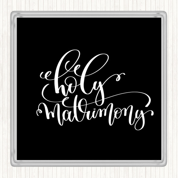 Black White Holy Matrimony Quote Coaster