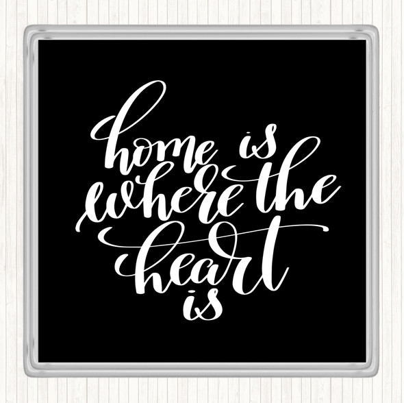 Black White Home Is Where The Heart Is Quote Coaster