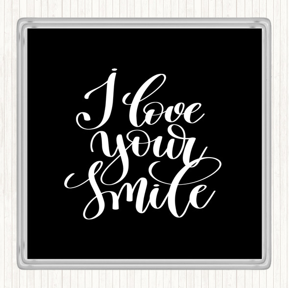 Black White I Love Your Smile Quote Coaster