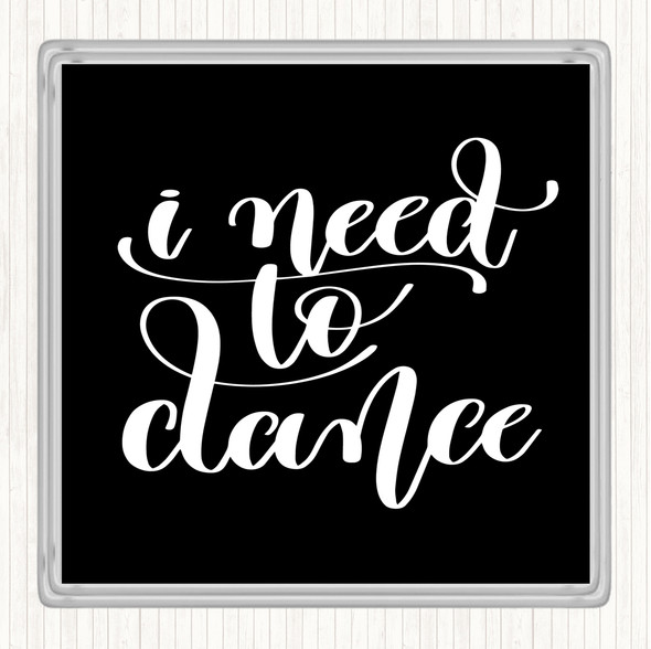 Black White I Need To Dance Quote Coaster