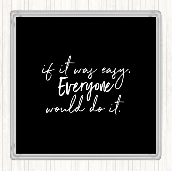 Black White If It Was Easy Quote Coaster
