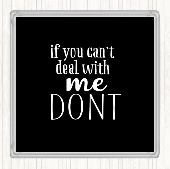 Black White If You Cant Deal With Me Quote Coaster