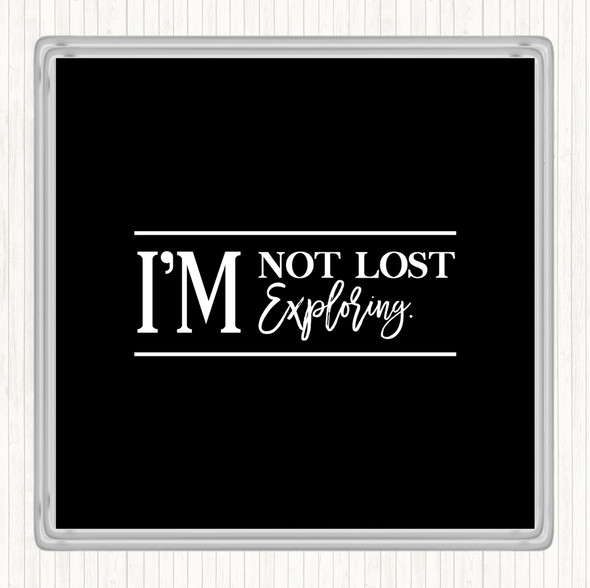 Black White I'm Not Lost I'm Exploring Quote Coaster