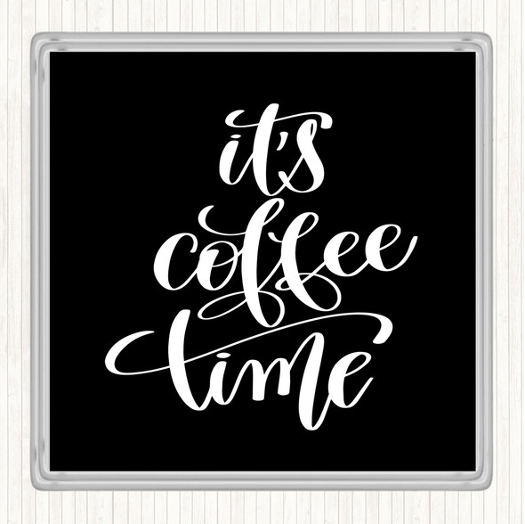 Black White Its Coffee Time Quote Coaster