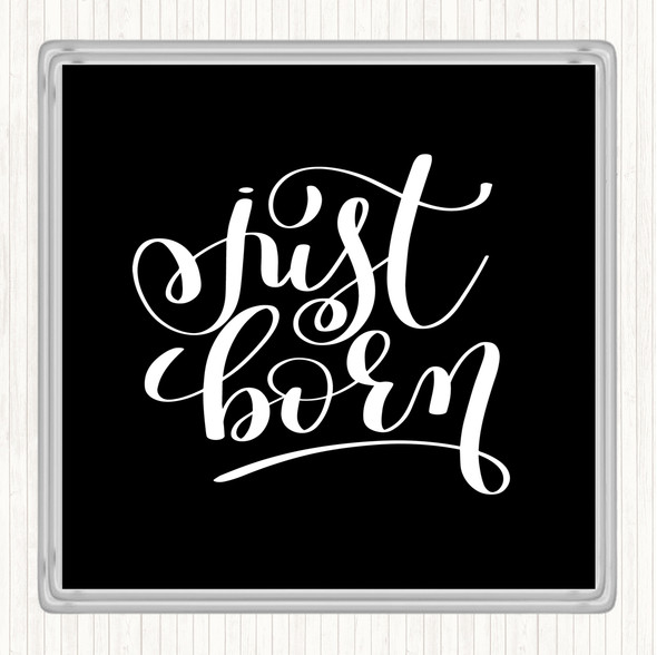 Black White Just Born Quote Coaster