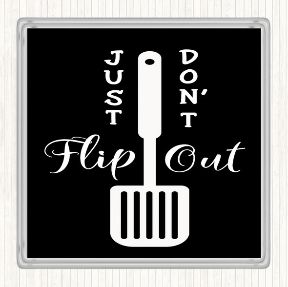 Black White Just Don't Flip Out Quote Coaster