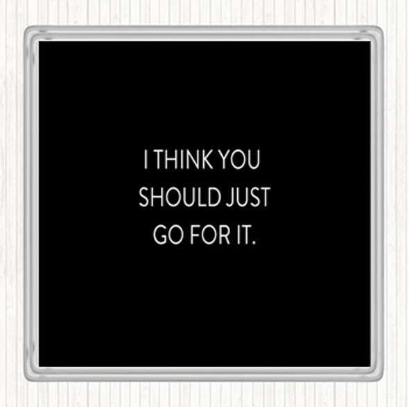 Black White Just Go For It Quote Coaster