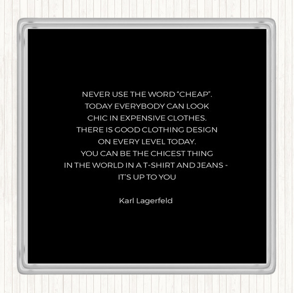 Black White Karl Lagerfield Never Use Cheap Quote Coaster