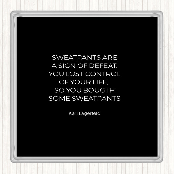 Black White Karl Lagerfield Sweatpants Defeat Quote Coaster
