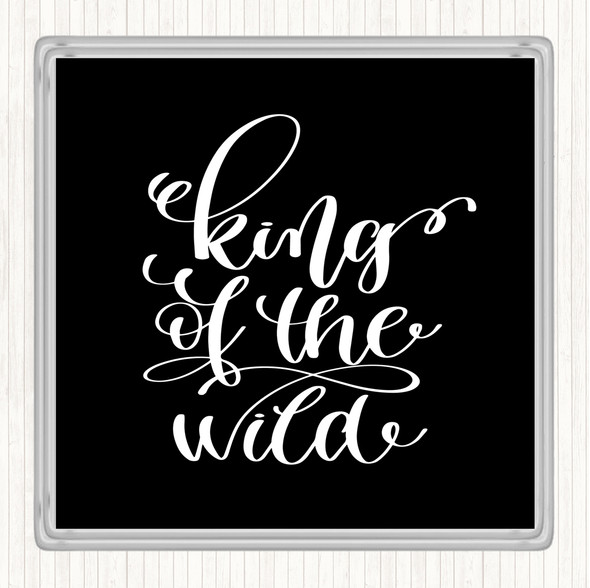 Black White King Of The Wild Quote Coaster