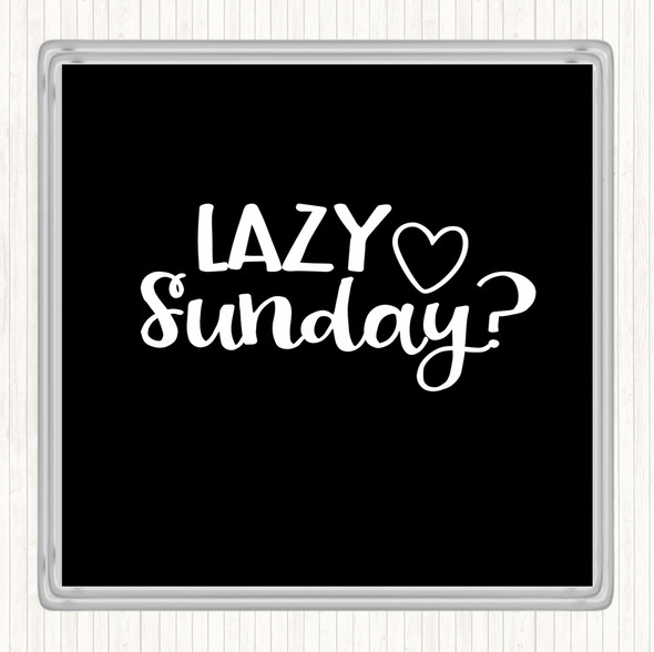 Black White Lazy Sunday Quote Coaster