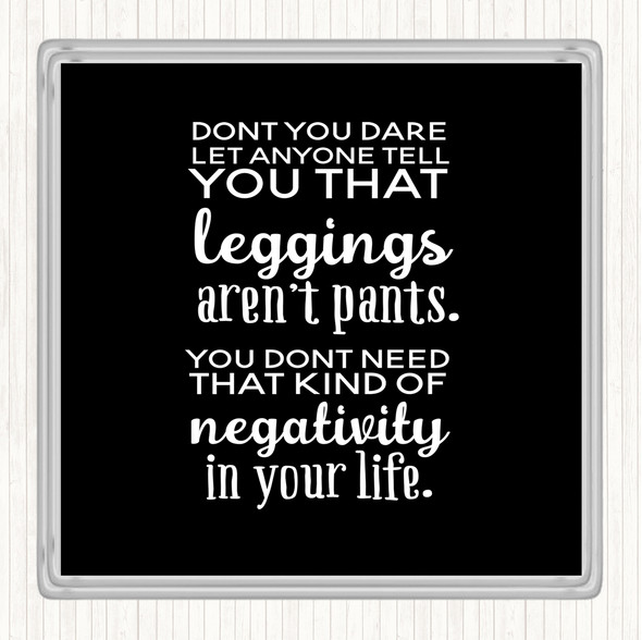 Black White Leggings Are Pants Quote Coaster