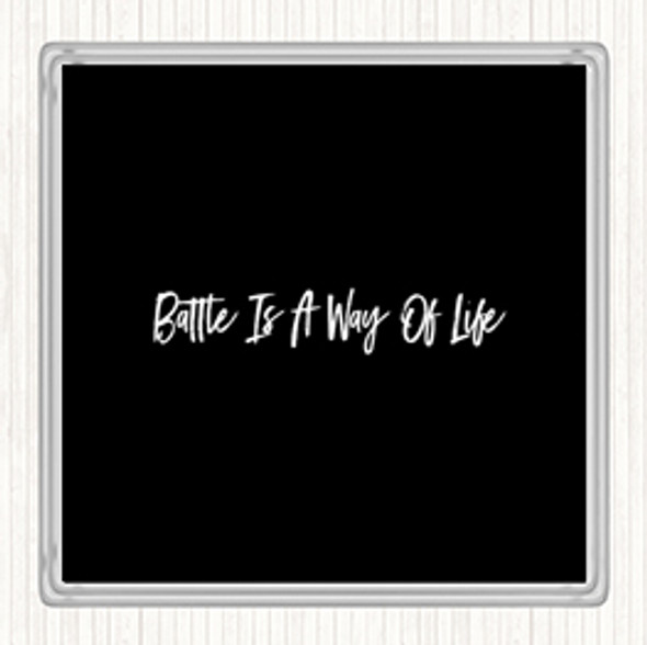 Black White Battle Is A Way Of Life Quote Coaster