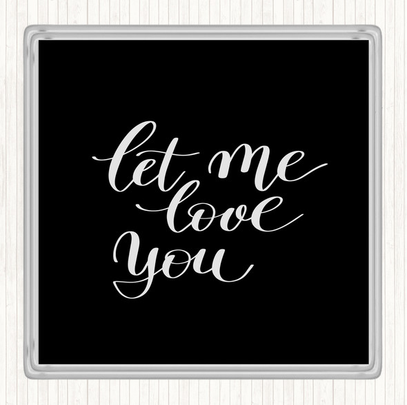 Black White Let Me Love You Quote Coaster