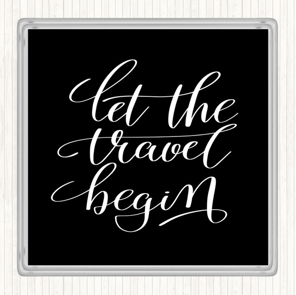 Black White Let The Travel Begin Quote Coaster