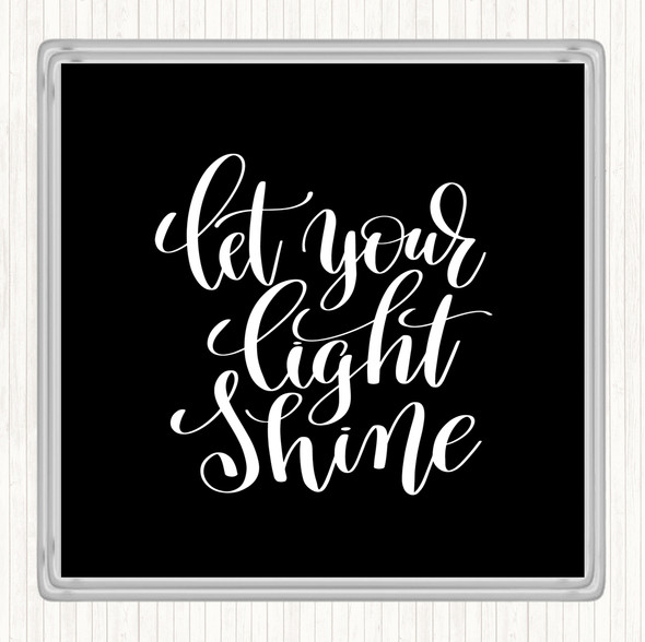 Black White Let Your Light Shine Quote Coaster