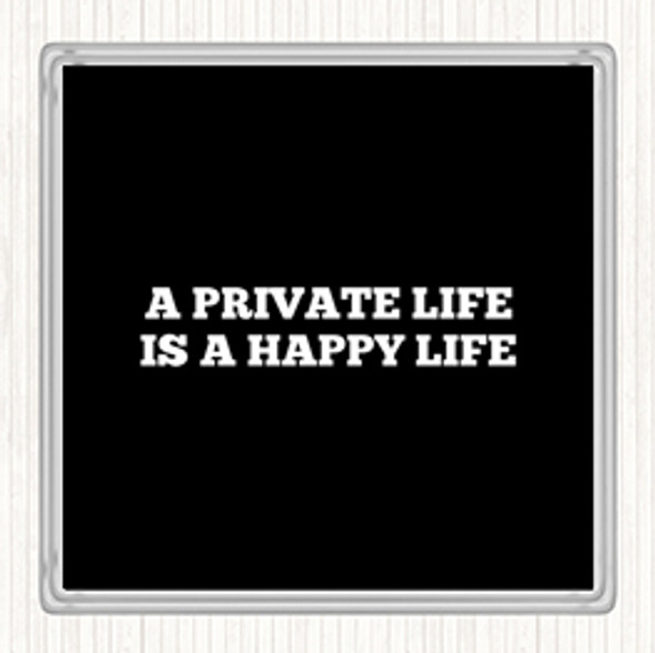 Black White A Private Life Is A Happy Life Quote Coaster