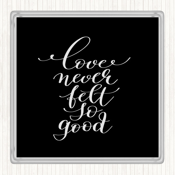 Black White Love Never Felt So Good Quote Coaster