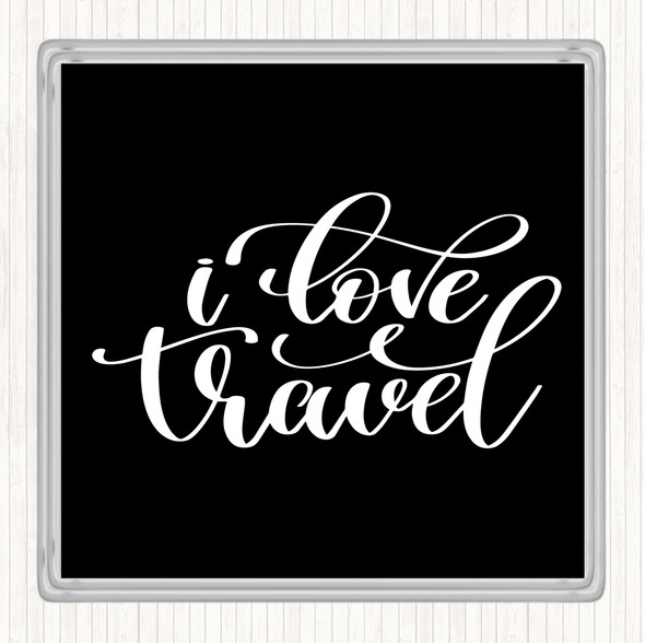 Black White Love Travel Quote Coaster