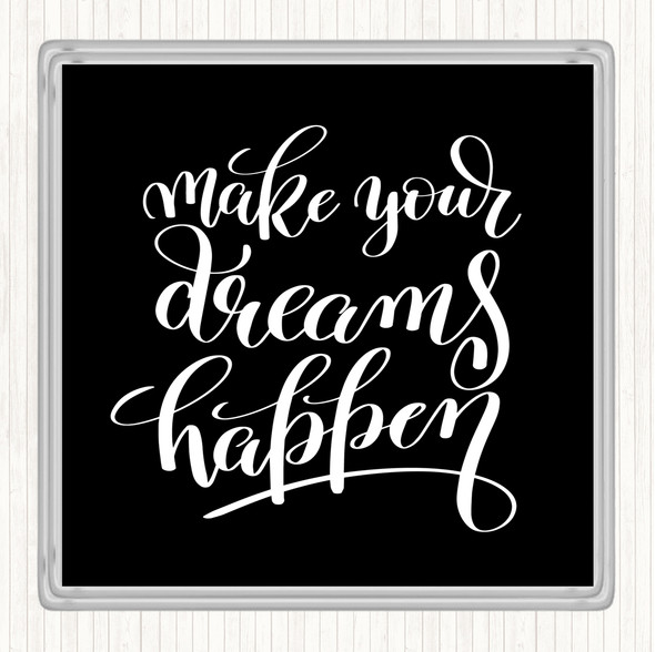 Black White Make Dreams Happen Quote Coaster