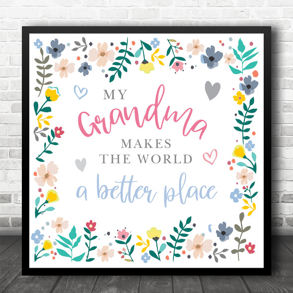 Grandma Makes The World A Better Place Flower Frame Square Gift Print