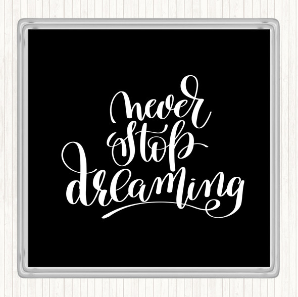 Black White Never Stop Dreaming Quote Coaster