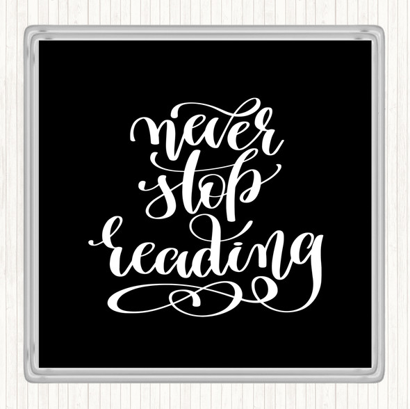 Black White Never Stop Reading Quote Coaster