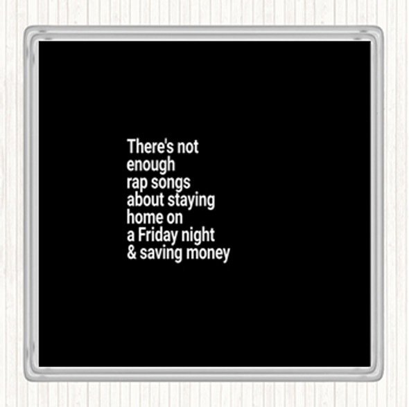 Black White Not Enough Rap Songs About Staying In Friday And Saving Money Quote Coaster