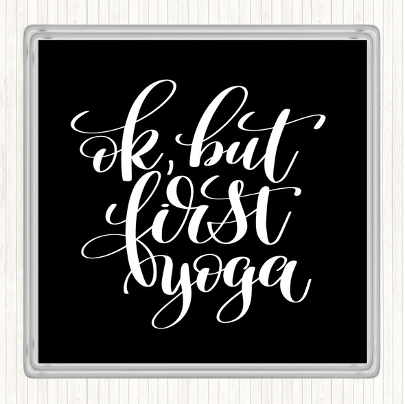 Black White Ok But First Yoga Quote Coaster