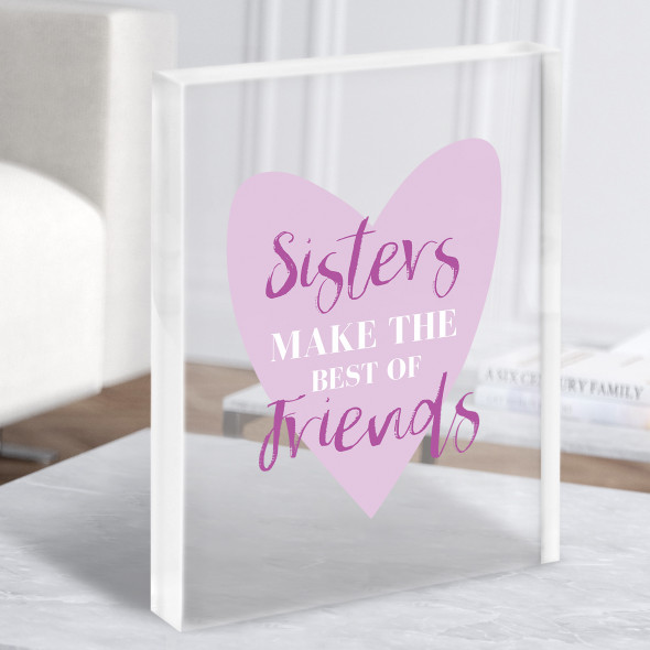Sisters Make The Best Of Friends Heart Typographic Birthday Gift Acrylic Block